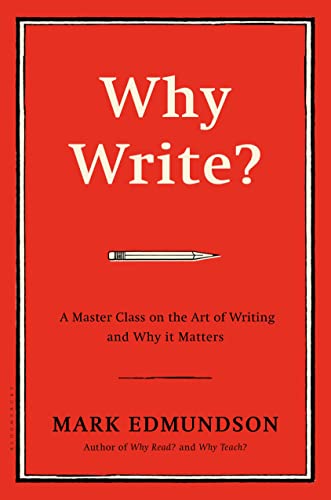 Why Write? A Master Class on the Art of Writing and Why It Matters 